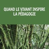 QUAND LE VIVANT INSPIRE LA PÉDAGOGIE - EMS ÉDITIONS